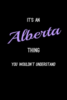 Paperback It's An Alberta Thing, You Wouldn't Understand: Personalized Journal With Name 6X9 Blank Lined Customized Gift Notebook For Alberta Book