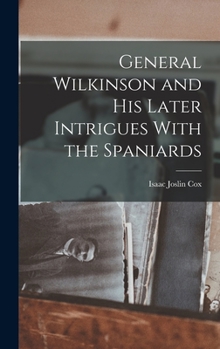 Hardcover General Wilkinson and His Later Intrigues With the Spaniards Book