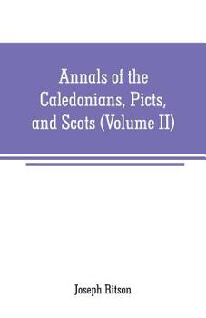 Paperback Annals of the Caledonians, Picts, and Scots: and of Strathclyde, Cumberland, Galloway, and Murray (Volume II) Book