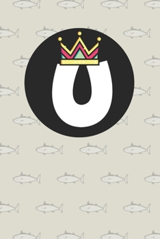 U : Personalized U letter notebook ! Unique customized Gift for whose names begin with U, beautiful journal for Men / Women -  with 120 Page , ... ( U notebook): The best gift for U letter