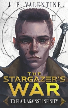 To Flail Against Infinity (The Stargazer's War - Book #1 of the Stargazer's War
