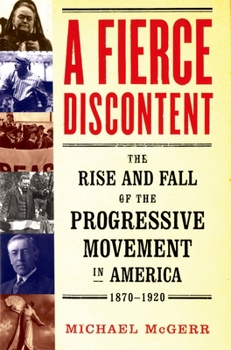 Paperback A Fierce Discontent: The Rise and Fall of the Progressive Movement in America, 1870-1920 Book