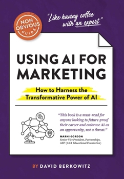 Paperback The Non-Obvious Guide to Using AI for Marketing: How to Harness the Transformative Power of AI Book