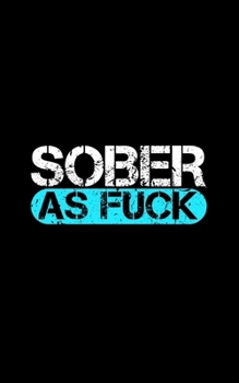 Paperback Sober As Fuck: A Daily Sobriety Journal To Help You On The Journey To Getting Clean and Fight Drug & Alcohol Addiction Book