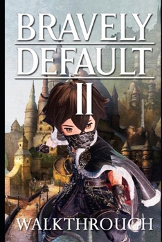 Paperback Bravely Default II Walkthrough: Tips - Cheats - And More Book