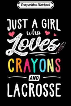 Composition Notebook: Just A Girl Who Loves Crayons And Lacrosse Kids Youth  Journal/Notebook Blank Lined Ruled 6x9 100 Pages