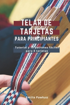 Paperback Telar de Tarjetas para Principiantes: Tutorial y 10 patrones fáciles para 8 tarjetas [Spanish] Book