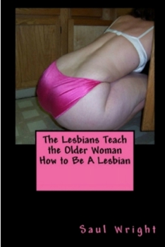 Paperback The Lesbians Teach the Older Woman How to Be A Lesbian Book