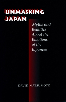Hardcover Unmasking Japan: Myths and Realities about the Emotions of the Japanese Book