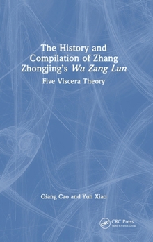 Hardcover The History and Compilation of Zhang Zhongjing's Wu Zang Lun: Five Viscera Theory Book