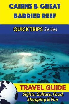 Paperback Cairns & Great Barrier Reef Travel Guide (Quick Trips Series): Sights, Culture, Food, Shopping & Fun Book