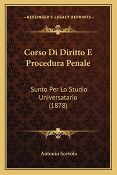 Paperback Corso Di Diritto E Procedura Penale: Sunto Per Lo Studio Universatario (1878) [Italian] Book