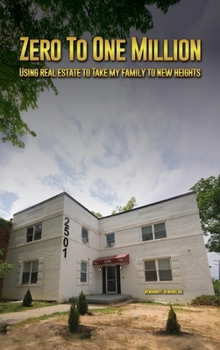 Zero to One Million: Using Real Estate To Take My Family to New Heights
