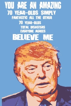 You Are An Amazing 73-Year-Old Simply Fantastic All the Other 73-Year-Olds: Journal / Notebook - Donald Trump 73 Birthday Gift - Impactful 73 Years Old Wishes