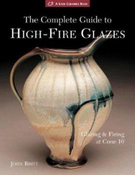 Hardcover The Complete Guide to High-Fire Glazes: Glazing & Firing at Cone 10 (Lark Ceramics Book) Book
