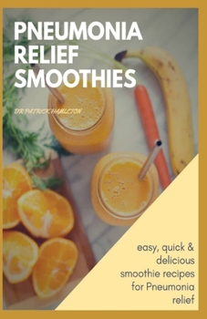 Paperback Pneumonia Relief Smoothies: easy, quick and delicious smoothie recipes for pneumonia relief Book