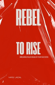 Paperback Rebel to Rise: Breaking Rules Builds Your Success Book