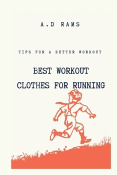 BEST WORKOUT CLOTHES FOR RUNNING: TIPS FOR A BETTER WORKOUT