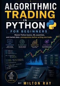 Paperback ALGORITHMIC TRADING in Python for Beginners: Master Python basics, ML essentials, and market data - prerequisites before writing one trade Book