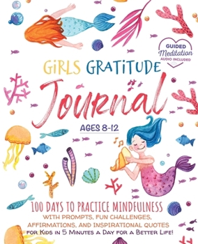 Paperback Girls Gratitude Journal: 100 Days To Practice Mindfulness With Prompts, Fun Challenges, Affirmations, and Inspirational Quotes for Kids in 5 Mi Book