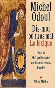 Paperback Dis-Moi Ou Tu as Mal. Le Lexique [French] Book