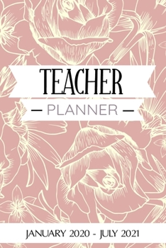 Teacher Planner: 18 Month Planner, Jan 2020 - Aug 2021, Perfect For Teacher's Up Until The End Of School 2021 - Daily/Weekly Planner