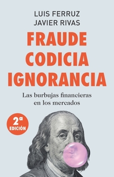 Paperback Fraude Codicia Ignorancia: Las burbujas financieras en los mercados [Spanish] Book