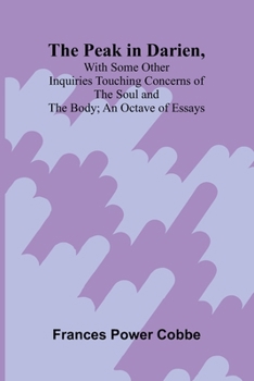The Peak in Darien, With Some Other Inquiries Touching Concerns of the Soul and the Body; An Octave of Essays