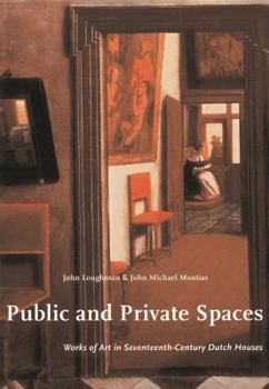 Hardcover Public and Private Spaces: Works of Art in Seventeenth-Century Dutch Houses (Studies in Netherlandish Art and Cultural History) Book