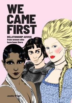 Hardcover We Came First: Relationship Advice from Women Who Have Been There (Humor Dating Book, Women in History Book) Book