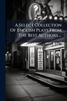 A Select Collection Of English Plays From The Best Authors ...: The Miser, By Henry Fielding. The Provok'd Wife, By Sir John Vanbrugh. The Recruiting ... Farquhar. Sir Harry Wildair, By George...