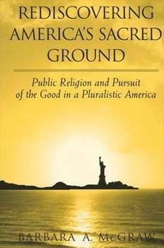 Paperback Rediscovering America's Sacred Ground: Public Religion and Pursuit of the Good in a Pluralistic America Book