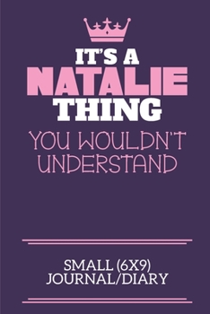 Paperback It's A Natalie Thing You Wouldn't Understand Small (6x9) Journal/Diary: A cute notebook or notepad to write in for any book lovers, doodle writers and Book