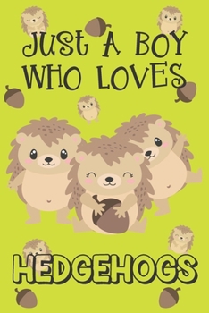 Paperback Just A Boy Who Loves Hedgehogs: Hedgehog Gifts: Novelty Gag Notebook Gift: Lined Paper Paperback Journal Book