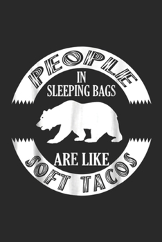 people in sleeping bags are like soft tacos: Funny Camping Grizzly Bear Soft Taco Journal/Notebook Blank Lined Ruled 6x9 100 Pages