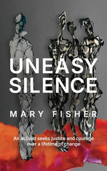 Hardcover Uneasy Silence: An activist seeks justice and courage over a lifetime of change Book