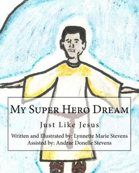 Paperback My Super Hero Dream: Just Like Jesus Book