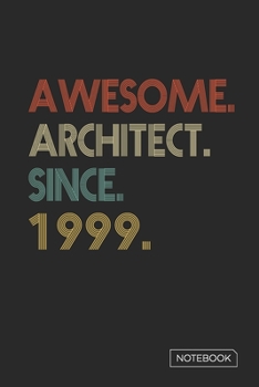 Awesome Architect Since 1999 Notebook: Blank Lined 6 x 9 Keepsake Birthday Journal Write Memories Now. Read them Later and Treasure Forever Memory ... or Retirement 21st Work Anniversary Gift!