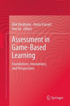 Assessment in Game-Based Learning: Foundations, Innovations, and Perspectives