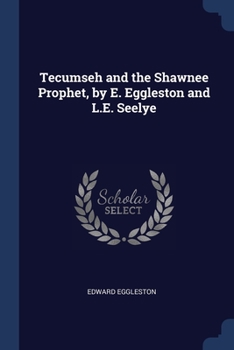Paperback Tecumseh and the Shawnee Prophet, by E. Eggleston and L.E. Seelye Book