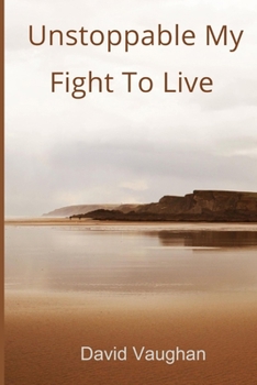 Unstoppable: My Fight To Live