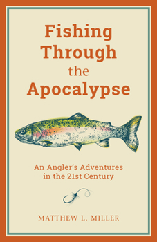 Paperback Fishing Through the Apocalypse: An Angler's Adventures in the 21st Century Book