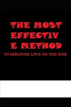 Paperback The Most Effective Method to Discover Love on the Web: A Guide to Online Dating and Romance Book