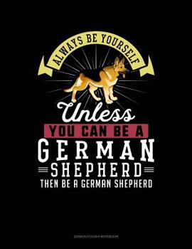 Paperback Always Be Yourself Unless You Can Be a German Shepherd Then Be a German Shepherd: 6 Columns Columnar Pad Book