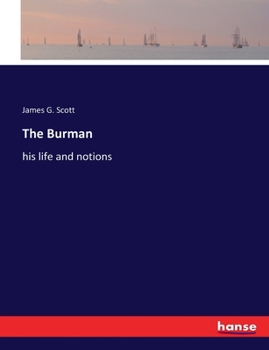 The Burman, His Life and Notions
