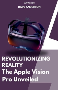 Paperback Revolutionizing Reality of Apple vision pro VR: The apple vision pro version unveiled 2024 Book