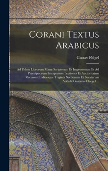 Hardcover Corani Textus Arabicus: Ad Fidem Librorum Manu Scriptorum Et Impressorum Et Ad Praecipuorum Interpretum Lectiones Et Auctoritatem Recensuit In [Latin] Book