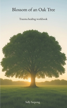 Blossom of an Oak Tree: Trauma healing workbook