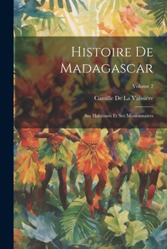 Paperback Histoire De Madagascar: Ses Habitants Et Ses Missionnaires; Volume 2 [French] Book