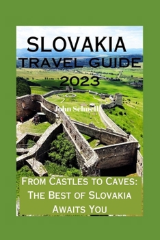 Paperback Slovakia Travel Guide 2023: From Castles to Caves: The Best of Slovakia Awaits You Book